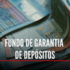 Explicador: O Fundo de Garantia de Depósitos