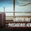 Explicador: Os direitos dos passageiros aéreos